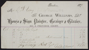Billhead for George Williams, Dr., house and sign painter, grainer and glazier, No. 3 Province Court, Boston, Mass., dated 1878