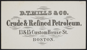 Trade card for D.T. Mills & Co., crude & refined petroleum, 13 & 15 Custom House Street, Boston, Mass., undated