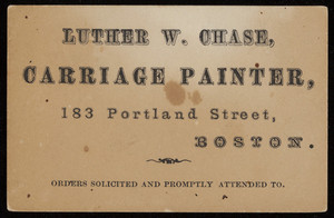 Trade card for Luther W. Chase, carriage painter, 183 Portland Street, Boston, Mass., undated