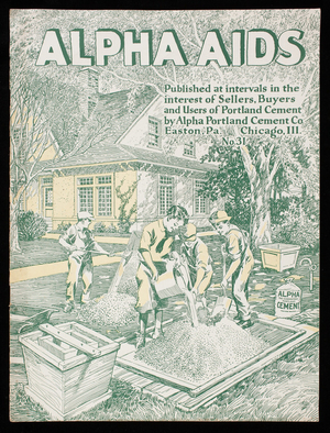 Alpha aids, no. 31, published at intervals in the interest of sellers, buyers and users of Portland Cement by Alpha Portland Cement Co., Easton, Pennsylvania and Chicago, Illinois
