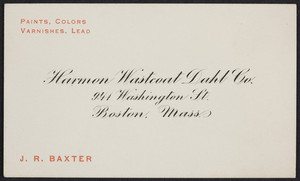 Business card for J.R. Baxter, Harmon Wastcoat Dahl Co., paints, colors, varnishes, lead, 941 Washington Street, Boston, Mass., undated