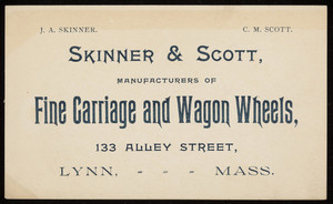 Trade card for Skinner & Scott, manufacturers of fine carriage and wagon wheels, 133 Alley Street, Lynn, Mass., undated