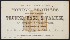 Trade card for Horton Brothers, manufacturers and dealers in trunks, bags & valises of every description, No. 80 and 82 Union Street, Boston, Mass., undated