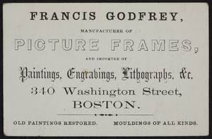 Trade card for Francis Godfrey, manufacturer of picture frames and importer of paintings, engravings, lithographs, 340 Washington Street, Boston, Mass., undated