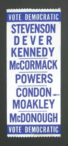 Campaign ribbon for a Massachusetts election with the slogan "Vote Democratic" that lists candidates "Stevenson, Dever, Kennedy, McCormack, Powers, Condon, Moakley, McDonough," circa 1950