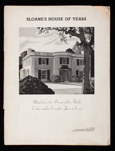 Sloane's house of years, made from the beauty of the past for today and for countless years to come, W. & J. Sloane, 575 Fifth Avenue, New York City; 711 Twelfth Street, Washington, D.C.