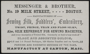 Trade card for Messinger & Brother, manufacturers of sewing silk, saddlers', embroidery, No. 19 Milk Street, Boston, Mass., undated