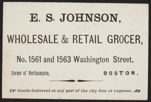 Trade card for E.S. Johnson, wholesale & retail grocer, 1561 and 1563 Washington Street, Boston, Mass., undated