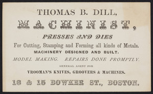 Trade card for Thomas B. Dill, machinist, 13 & 15 Bowker Street, Boston, Mass., undated