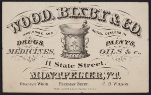 Trade card for Wood, Bixby & Company, wholesale and retail dealers in drugs, paints, medicines, oils, 11 State Street, Montpelier, Vermont, undated