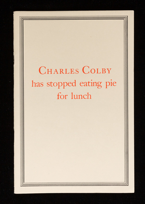 Charles Colby has stopped eating pie for lunch, S.D. Warren Company, 101 Milk Street, Boston, Mass.