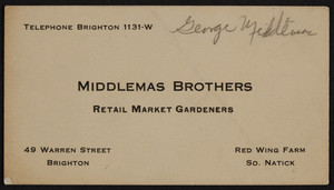 Trade card for Middlemas Brothers, retail market gardeners, 49 Warren Street, Brighton and Red Wing Farm, South Natick, Mass., 1920-1940