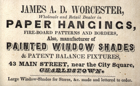 Trade card for James A.D. Worcester, wholesale and retail dealer in paper hangings, 43 Main Street, Charlestown, Mass., undated