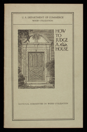 How to judge a house, report of the Subcommittee on How to Judge a House of the National Committee on Wood Utilization, U.S. Department of Commerce, Washington, D.C.
