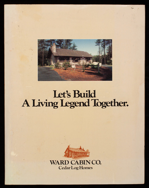 Let's build a living legend together, Ward Cabin Co., cedar log homes, Houlton, Maine