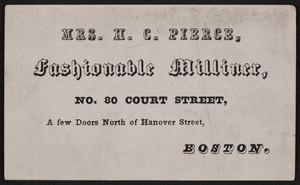 Trade card for Mrs. H.C. Pierce, fashionable milliner, No. 8 Court Street, Boston, Mass., 1838-1844