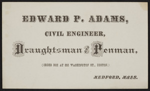 Trade card for Edward P. Adams, civil engineer, draughtsman and penman, Medford, Mass., undated
