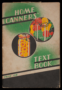 Home canners' text book, a practical handbook of rulers and recipes containing the latest approved methods for home canning, a reliable guide to successful results, rev. ed., Boston Woven Hose & Rubber Co., Cambridge, Mass.