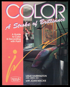 Color a stroke of brilliance, a guide to color & decorating with paint, Leslie Harrington with Joan Mackie, Benjamin Moore Paints, Benjamin Moore & Co., Montvale, New Jersey
